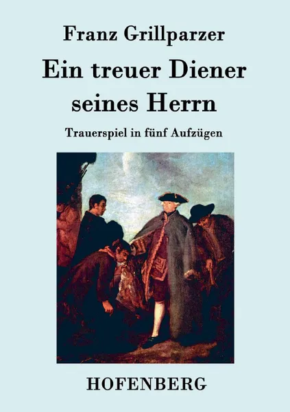 Обложка книги Ein treuer Diener seines Herrn, Franz Grillparzer