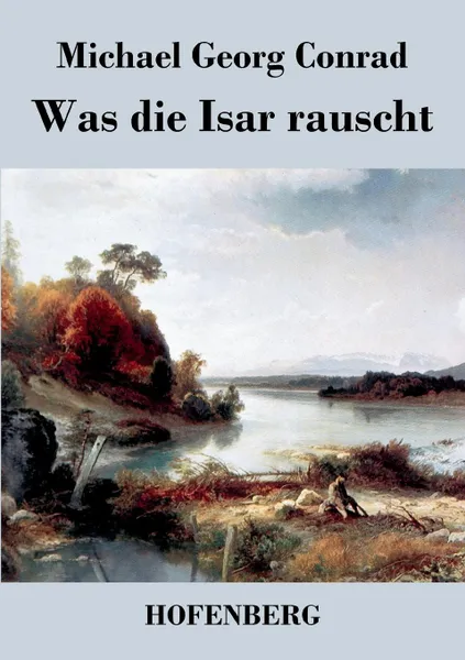 Обложка книги Was die Isar rauscht, Michael Georg Conrad