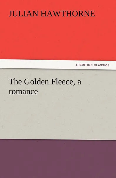 Обложка книги The Golden Fleece, a Romance, Julian Hawthorne