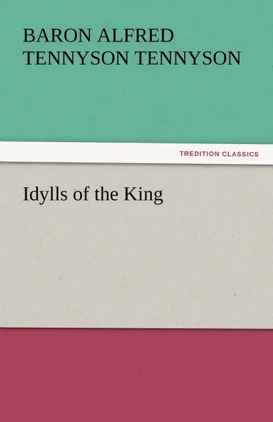 Обложка книги Idylls of the King, Baron Alfred Tennyson Tennyson