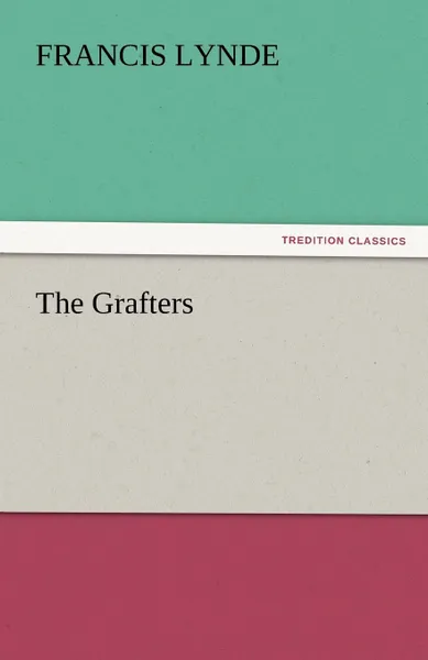 Обложка книги The Grafters, Francis Lynde