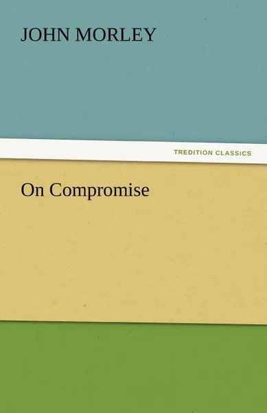 Обложка книги On Compromise, John Morley