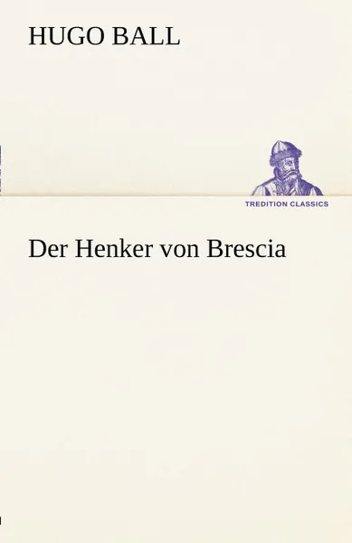 Обложка книги Der Henker Von Brescia, Hugo Ball