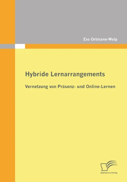 Обложка книги Hybride Lernarrangements. Vernetzung Von Prasenz- Und Online-Lernen, Eva Ortmann-Welp