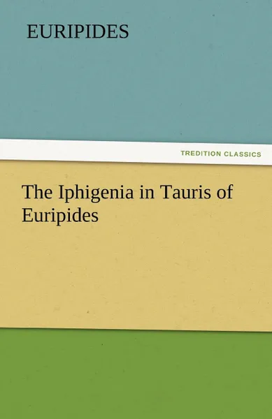 Обложка книги The Iphigenia in Tauris of Euripides, Euripides