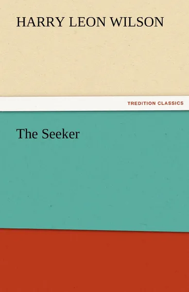 Обложка книги The Seeker, Harry Leon Wilson