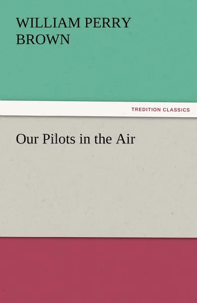 Обложка книги Our Pilots in the Air, William Perry Brown