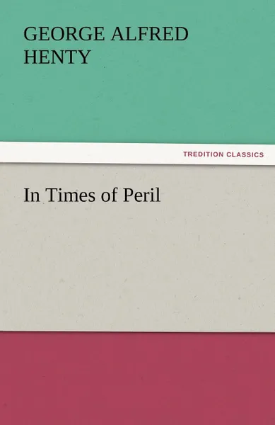 Обложка книги In Times of Peril, George Alfred Henty