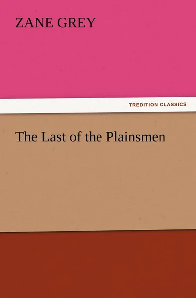 Обложка книги The Last of the Plainsmen, Zane Grey