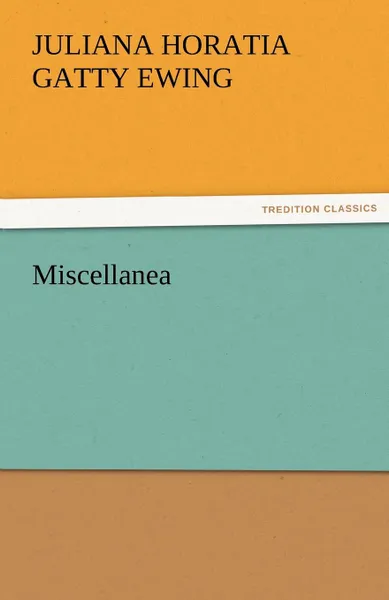 Обложка книги Miscellanea, Juliana Horatia Gatty Ewing