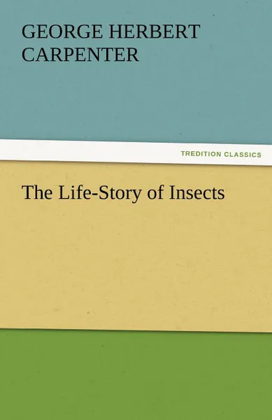 Обложка книги The Life-Story of Insects, George H. Carpenter