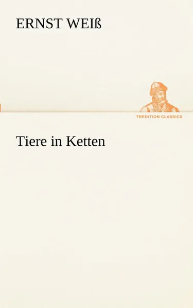 Обложка книги Tiere in Ketten, Ernst Wei, Ernst Weiss