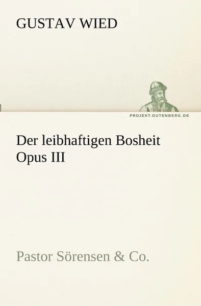 Обложка книги Der leibhaftigen Bosheit Opus III, Gustav Wied