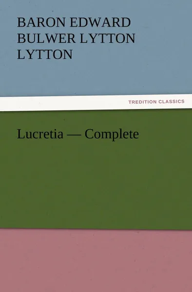 Обложка книги Lucretia - Complete, Baron Edward Bulwer Lytton Lytton