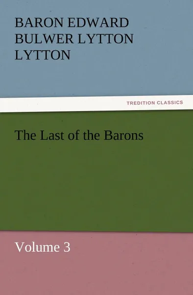 Обложка книги The Last of the Barons, Baron Edward Bulwer Lytton Lytton