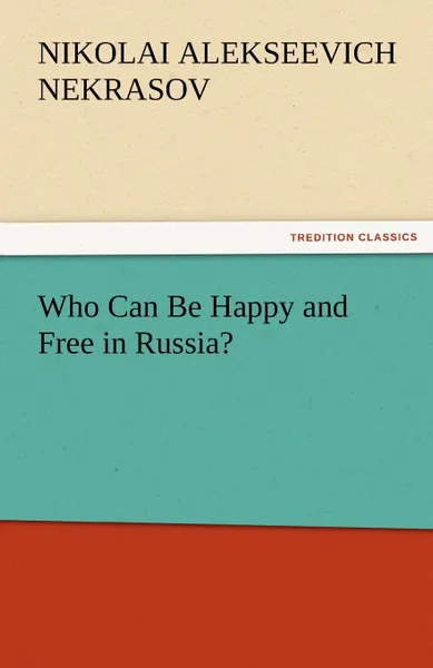 Обложка книги Who Can Be Happy and Free in Russia., Nikolai Alekseevich Nekrasov