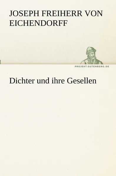 Обложка книги Dichter und ihre Gesellen, Joseph Freiherr von Eichendorff