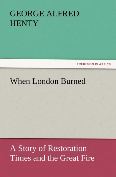 Обложка книги When London Burned, George Alfred Henty