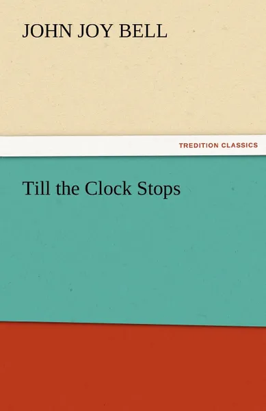 Обложка книги Till the Clock Stops, J. J. Bell