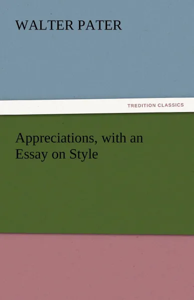 Обложка книги Appreciations, with an Essay on Style, Walter Pater