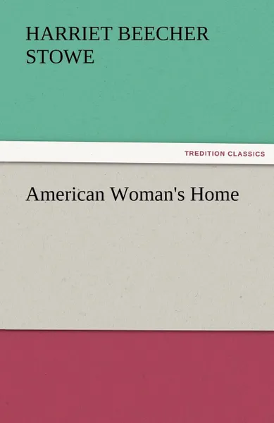 Обложка книги American Woman.s Home, Harriet Beecher Stowe