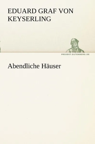 Обложка книги Abendliche Hauser, Eduard Graf Von Keyserling