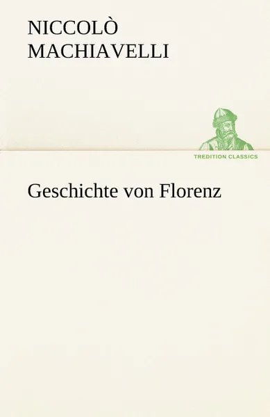 Обложка книги Geschichte Von Florenz, Niccolo Machiavelli