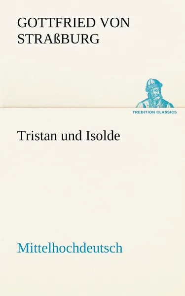 Обложка книги Tristan Und Isolde (Mittelhochdeutsch), Gottfried Von Strassburg