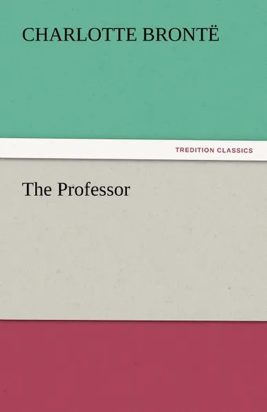 Обложка книги The Professor, Charlotte Brontë
