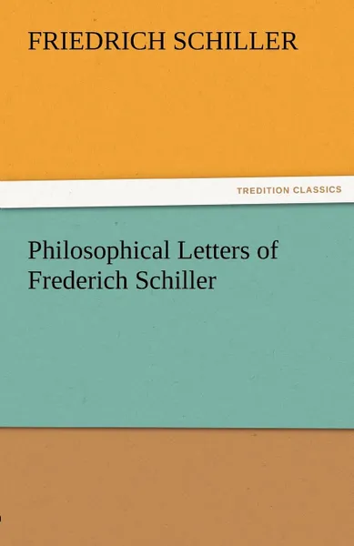 Обложка книги Philosophical Letters of Frederich Schiller, Schiller Friedrich