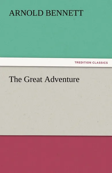 Обложка книги The Great Adventure, Arnold Bennett