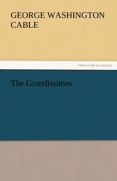 Обложка книги The Grandissimes, George Washington Cable