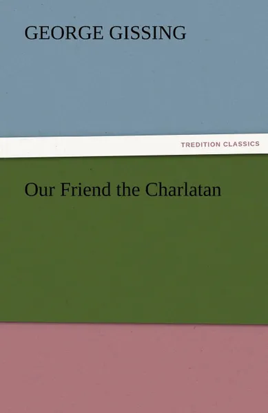 Обложка книги Our Friend the Charlatan, Gissing George