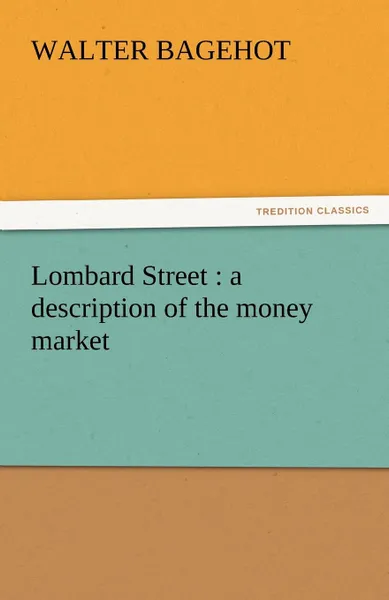 Обложка книги Lombard Street. A Description of the Money Market, Walter Bagehot