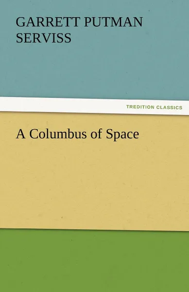 Обложка книги A Columbus of Space, Garrett Putman Serviss