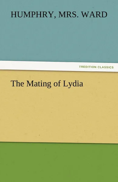 Обложка книги The Mating of Lydia, Humphry Mrs Ward