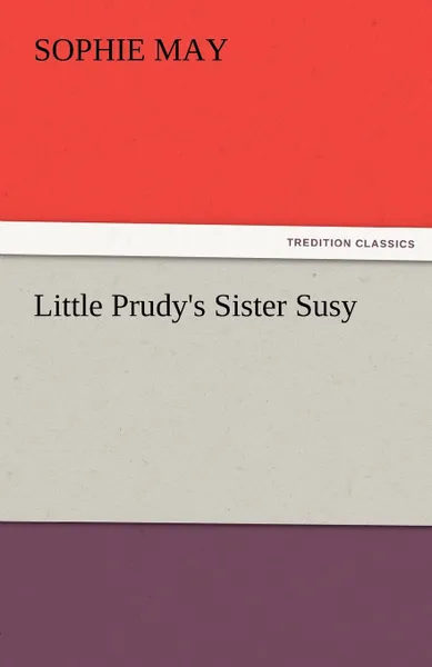 Обложка книги Little Prudy.s Sister Susy, Sophie May