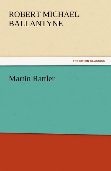 Обложка книги Martin Rattler, Robert Michael Ballantyne