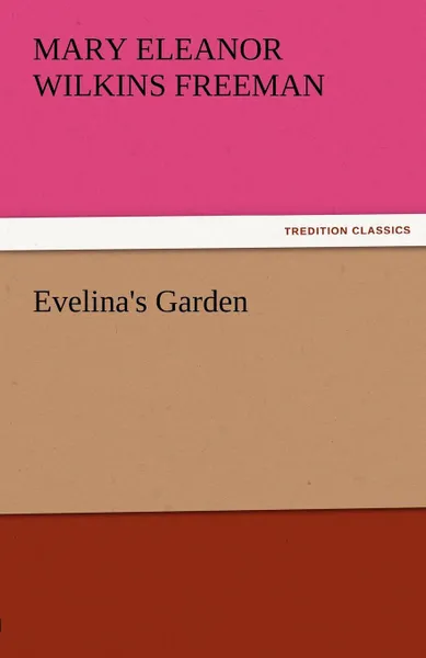 Обложка книги Evelina.s Garden, Mary Eleanor Wilkins Freeman