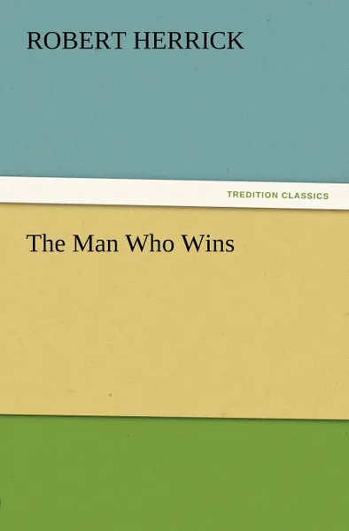 Обложка книги The Man Who Wins, Robert Herrick