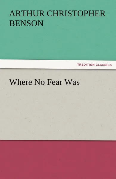 Обложка книги Where No Fear Was, Arthur Christopher Benson