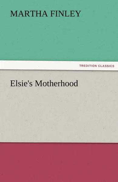 Обложка книги Elsie.s Motherhood, Martha Finley