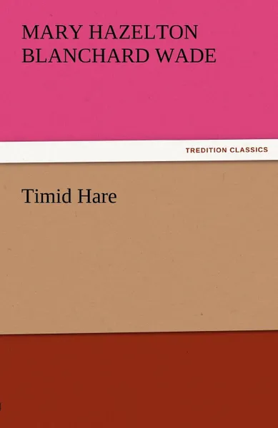 Обложка книги Timid Hare, Mary Hazelton Blanchard Wade