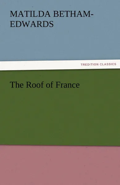 Обложка книги The Roof of France, Matilda Betham-Edwards