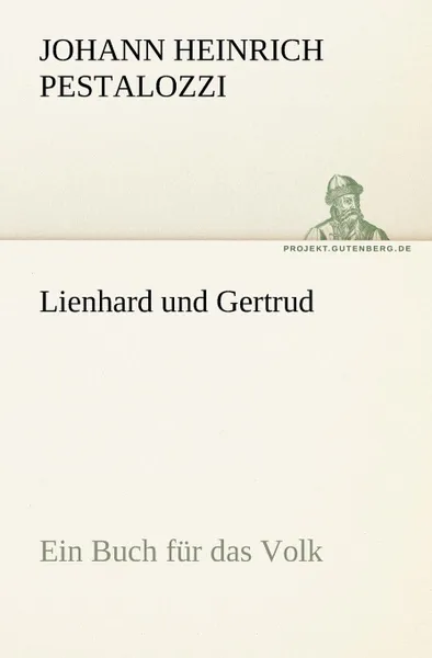 Обложка книги Lienhard Und Gertrud, Johann Heinrich Pestalozzi