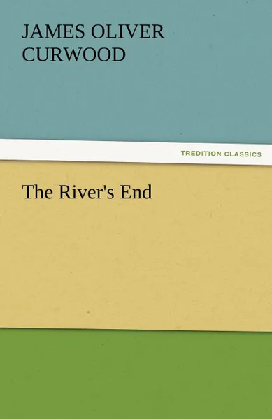 Обложка книги The River.s End, James Oliver Curwood