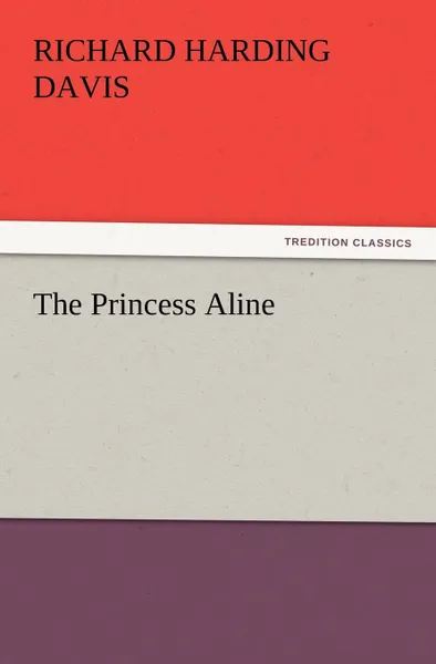 Обложка книги The Princess Aline, Richard Harding Davis