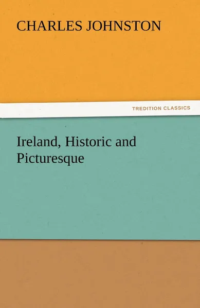 Обложка книги Ireland, Historic and Picturesque, Charles Johnston