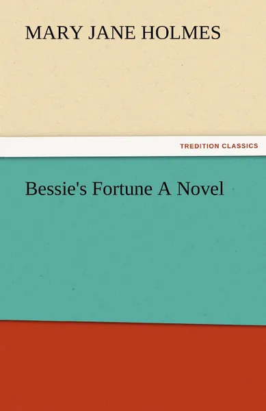 Обложка книги Bessie.s Fortune a Novel, Mary Jane Holmes