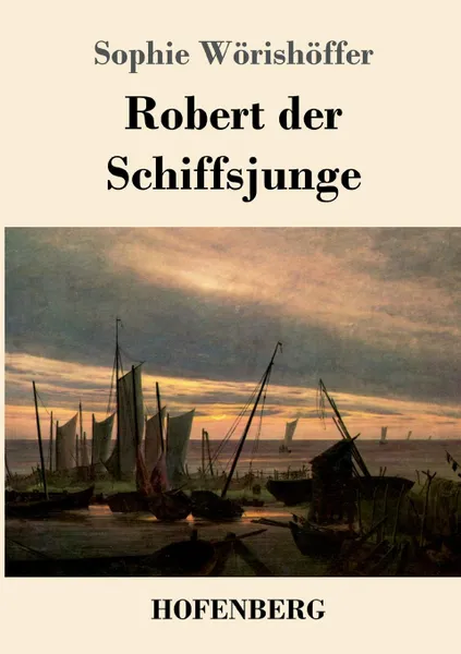 Обложка книги Robert der Schiffsjunge, Sophie Wörishöffer